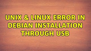 Unix & Linux: Error in debian installation through USB (3 Solutions!!)