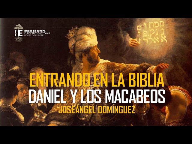 Entrando en la Biblia IV. Daniel, siervo del rey de Babilonia y los Macabeos. Joseángel Domínguez