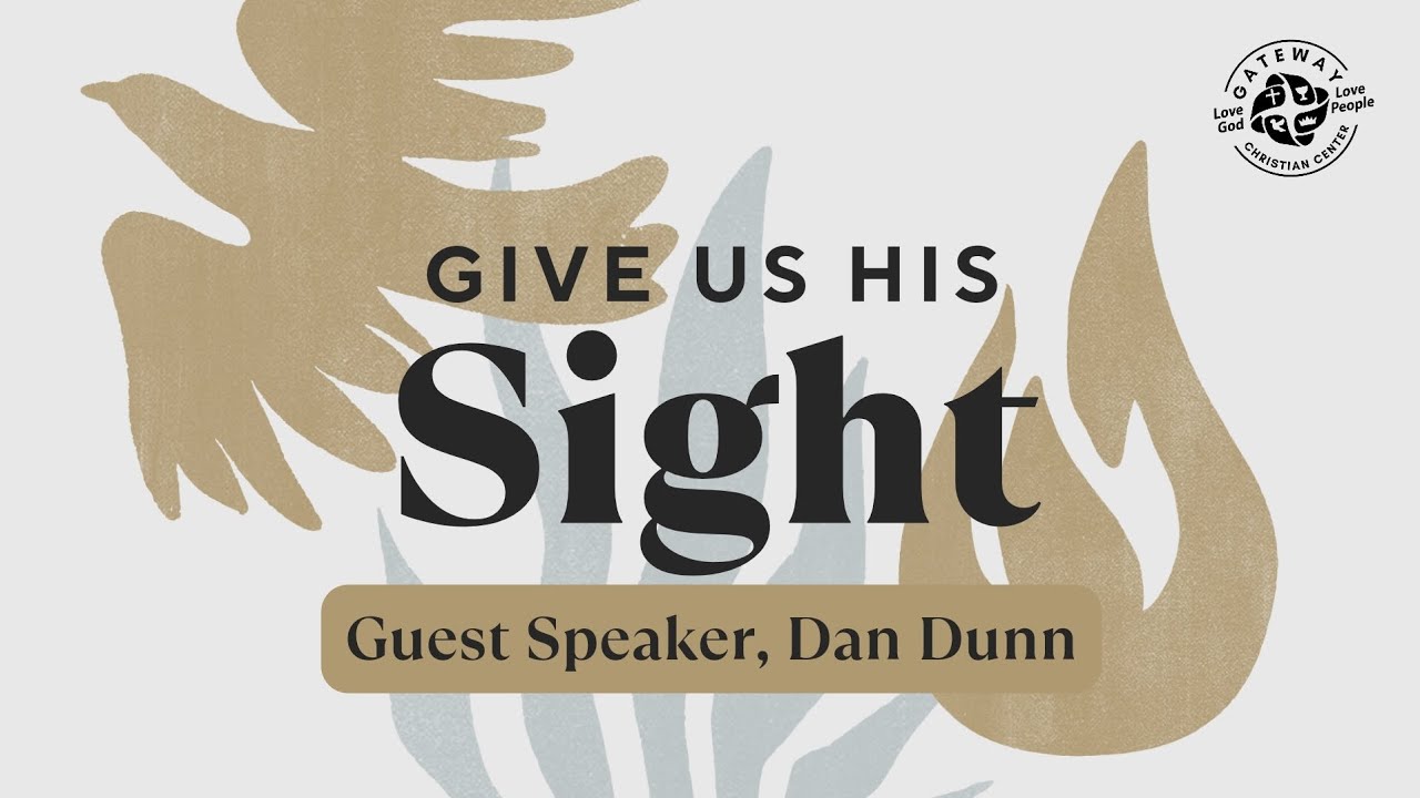 Give Us His Sight (December 15, 2024) Missionary, Dan Dunn