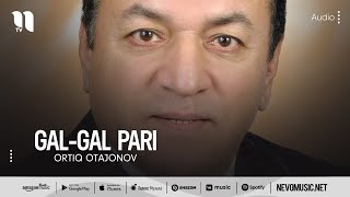 Ortiq Otajonov - Gal-gal pari (audio)