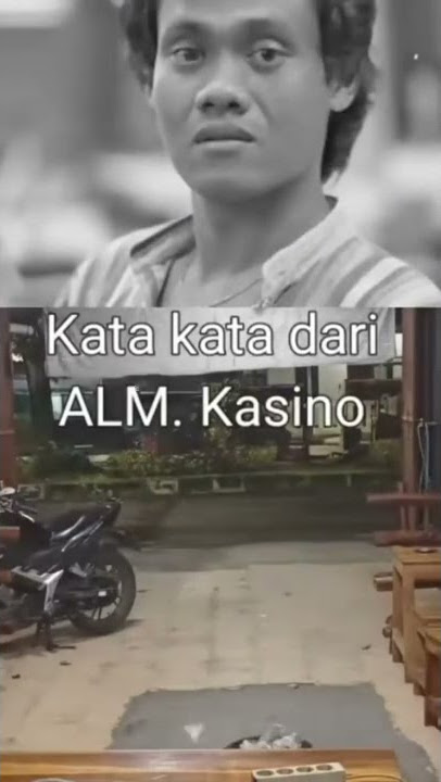 ingat pesan dari alm kasino