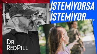 İstemiyorsa istemiyor !!! Sebep önemli değil ! (S014) | Dr.RedPill Kısalar