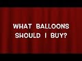 What Balloons Should I Buy? (repost with sound fixed) (Balloon Vlog #8)