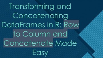 Transforming and Concatenating DataFrames in R: Row to Column and Concatenate Made Easy