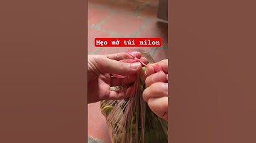 Mẹo mở túi nilon buộc chặt