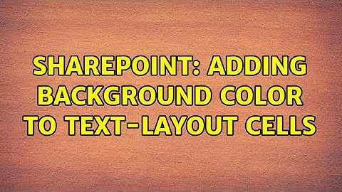 Sharepoint: Adding background color to text-layout cells (2 Solutions!!)