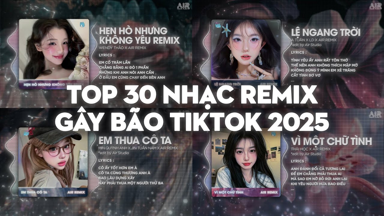 TOP 30 Nhạc Remix GÂY BÃO TikTok 2025 : Hẹn Hò Nhưng Không Yêu, Lệ Ngang Trời, Em Thua Cô Ta Remix