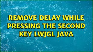 Remove delay while pressing the second key LWJGL Java (2 Solutions!!)