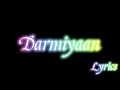 Darmiyaan darmiyaan song lyrics lyricssong love song lovesong