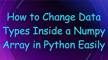 How to Change Data Types Inside a Numpy Array in Python Easily