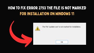 How to Fix Error 2753 The file is not marked for installation on Windows 11