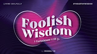 Living Skillfully 04: Foolish Wisdom - 1 Corinthians 1:18-31(English)