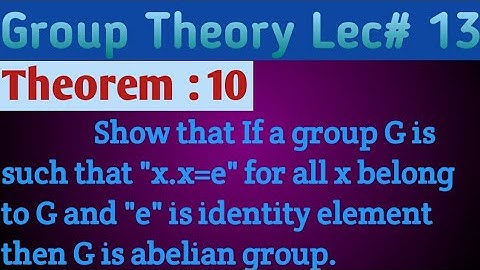 for all "x" belongs to a group G if "x.x=e" then show G is abelian group.