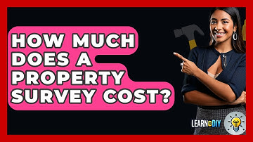 How Much Does A Property Survey Cost? - LearnToDIY360.com