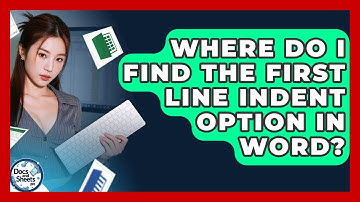 Where Do I Find The First Line Indent Option In Word? - Docs and Sheets Pro