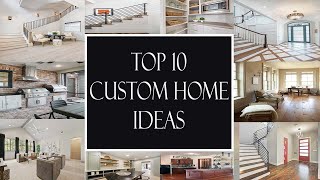 10 Custom Home Ideas You CAN’T Live Without