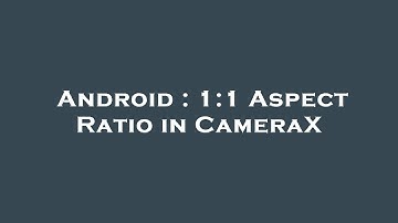 Android : 1:1 Aspect Ratio in CameraX