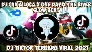 DJ CHICA LOCA x ONE DAY x THE RIVER SLOW BEAT | DJ VIRAL TIKTOK TERBARU
