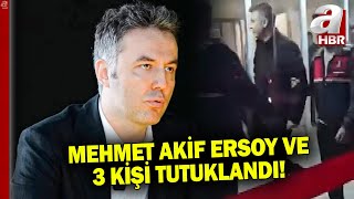 Mehmet Akif Ersoy ve 3 şüpheli tutuklandı | A Haber