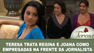 Teresa - Teresa trata Regina e Joana como empregadas na frente da jornalista