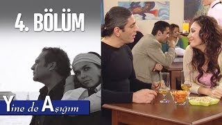 Yine de Aşığım 4. Bölüm