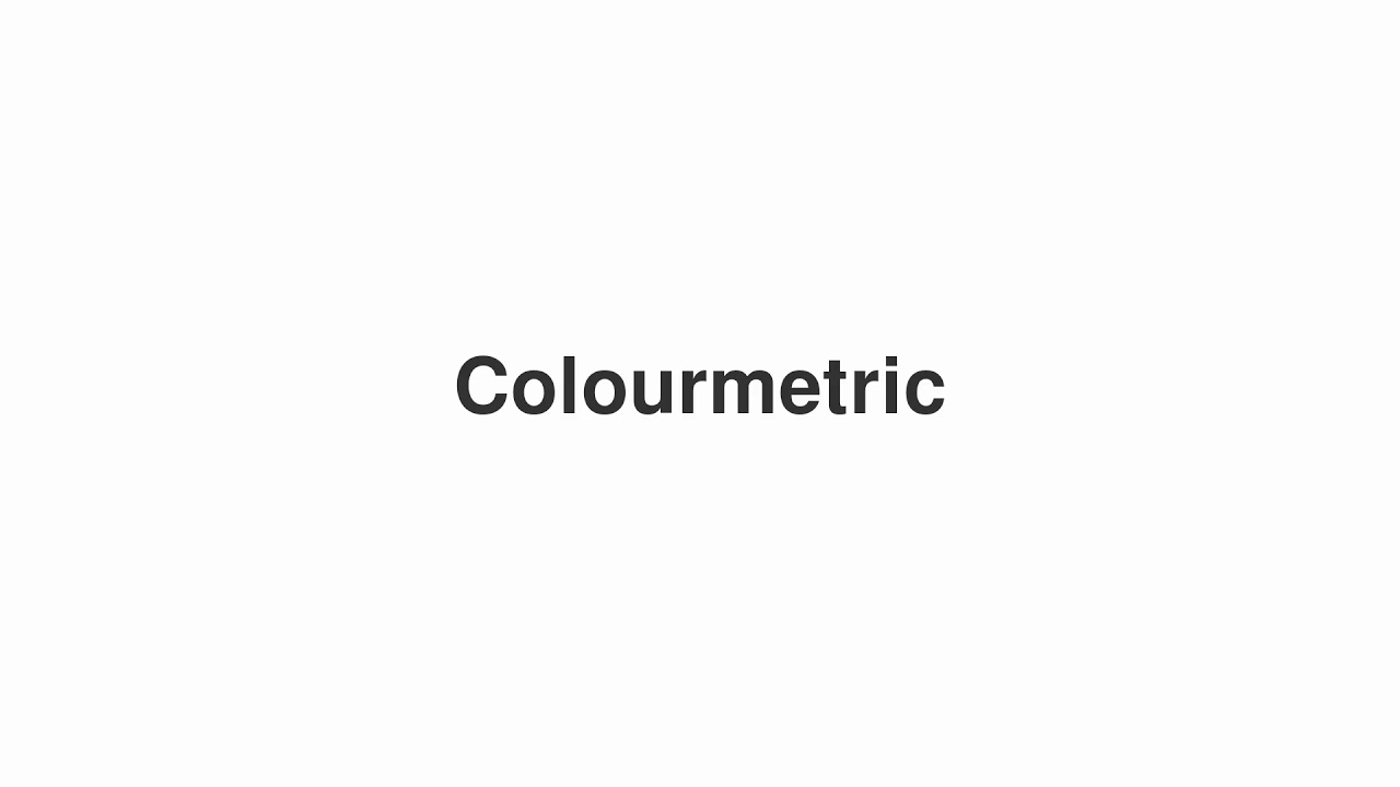 How to Pronounce "Colourmetric"