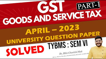 Indirect Tax - GST | APRIL- 2023 - # 1/ University Question Paper SOLVED|TYBMS | Dr. Mihir Shah
