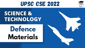 Defence Materials | Science & Technology | GS-3 | UPSC Prelims/Mains 2022
