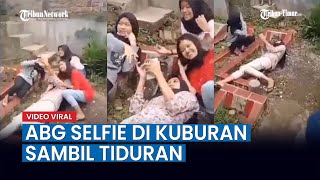 Viral Video 4 Orang ABG Selfie di Kuburan Sambil Tiduran