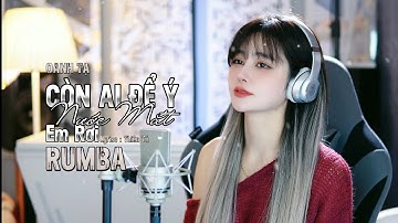 CÒN AI ĐỂ Ý NƯỚC MẮT EM RƠI - OANH TẠ RUMBA - MUSIC VIDEO