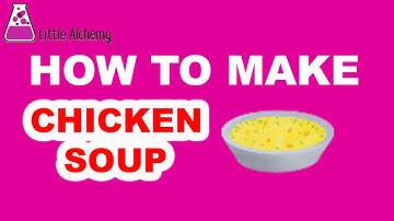 How to Make Chicken Soup in Little Alchemy? | Step by Step Guide!