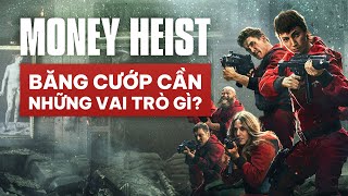 MONEY HEIST: Những VAI TRÒ bắt buộc phải có trong BĂNG CƯỚP