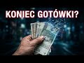 "Nikt nie będzie mógł nic kupić ani sprzedać". Czy to koniec gotówki?