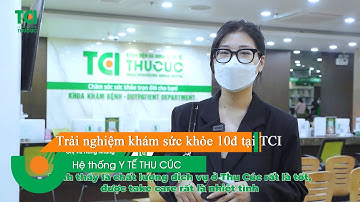 Trải nghiệm khám sức khỏe 10 điểm tại Thu Cúc TCI