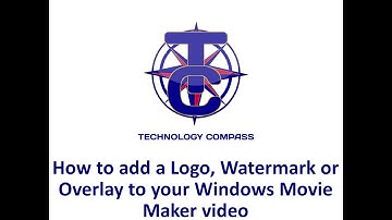 How to add a Logo, Watermark or Overlay to your Windows Movie Maker video
