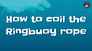 How to coil a Ringbuoy rope correctly