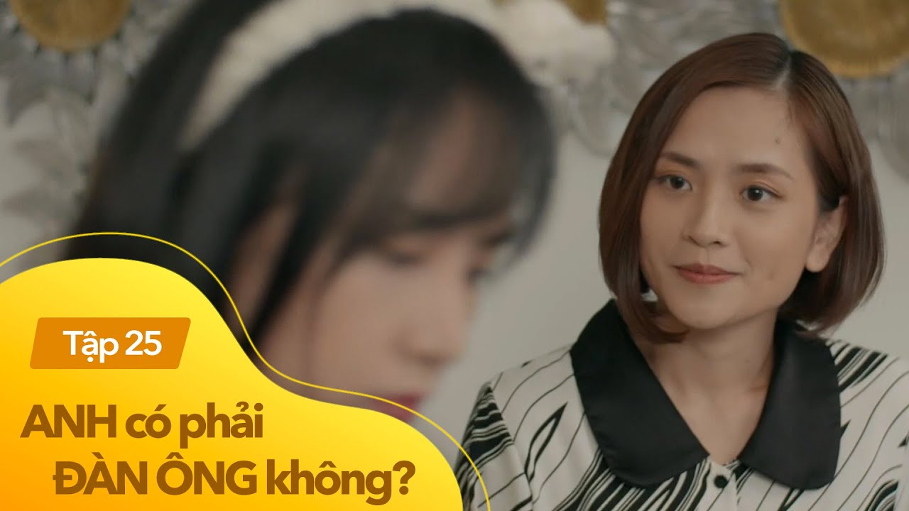 Anh có phải đàn ông không? tập 25 | Biết con gái yêu... - youtube