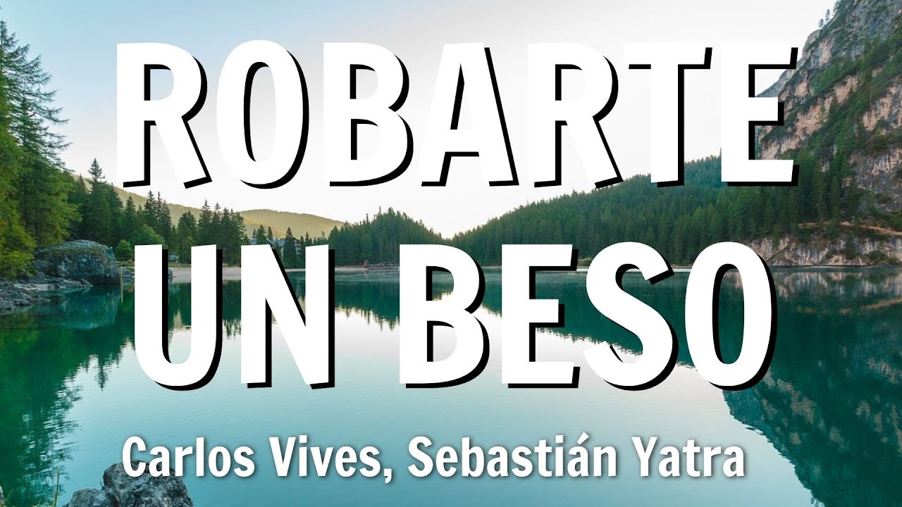 Carlos Vives, Sebastian Yatra - Robarte un Beso (Letra/Lyrics) - YouTube