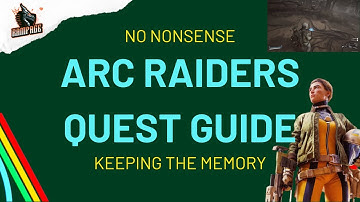 Keeping The Memory Quest - A Quick No-Nonsense Guide - Arc Raiders