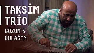 Video thumbnail of "Taksim Trio - Gözüm & Kulağım / @akustikhane"