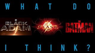 my opinion on Black Adam, The Flash, The Batman and DC Fandome