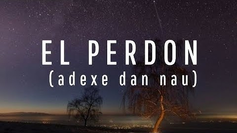 Thumbnail of LAGU EL PERDON LIRIK (ADEXE DAN NAU)