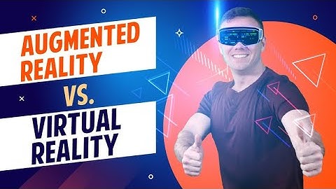 Augmented Reality Vs. Virtual Reality