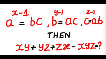 If a^(x-1) = bc, b^(y-1) = ac and c^(z-1) = ab then xy + yz + zx - xyz= ?