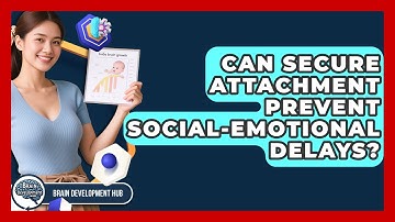 Can Secure Attachment Prevent Social-emotional Delays? - Brain Development Hub