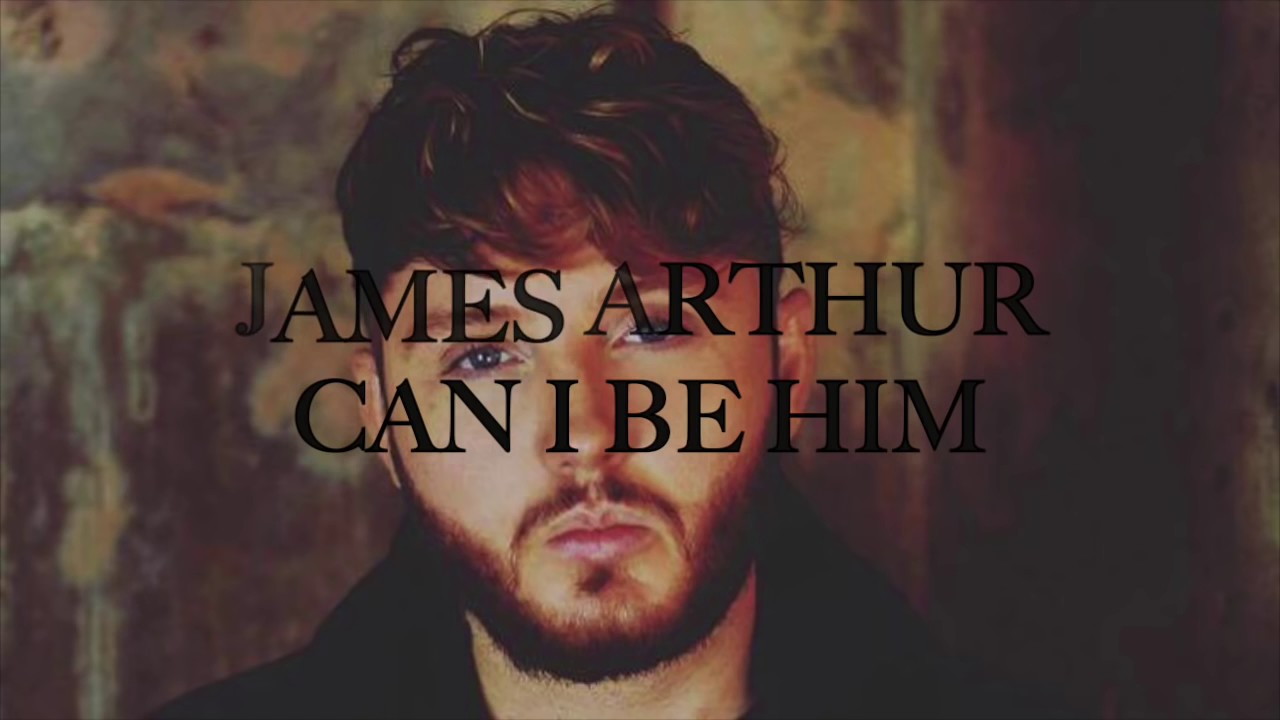 James Arthur Can I Be Him Lyrics Youtube