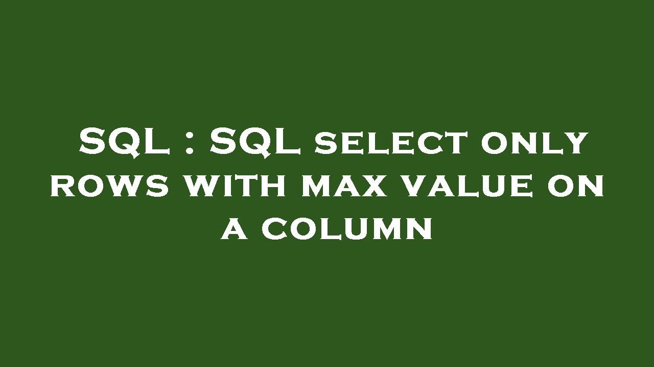 SQL : SQL select only rows with max value on a column