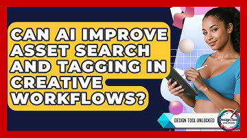 Can AI Improve Asset Search And Tagging In Creative Workflows? - Design Tool Unlocked