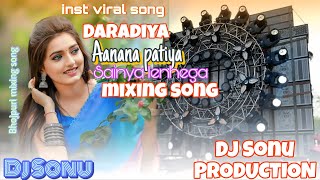 Daradiya De Debe Ae Raja Vs Aananapatiya Vs Sainya Lenhega Utha Ke Nonstop Dj Sonuask  Production