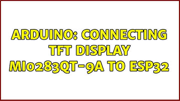 Arduino: Connecting TFT Display MI0283QT-9A to ESP32 (2 Solutions!!)